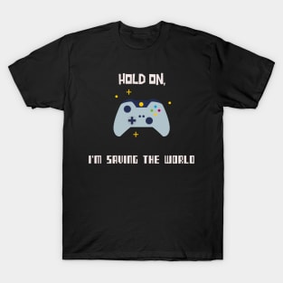 Hold on, I'm saving the world T-Shirt